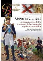 65376 - Lopez Fernandez, J.A. - Guerreros y Batallas 125: Guerras Civiles I La independencia de los virreinatos de la monarquia espanola en America