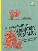 65389 - Malam, J. - Meglio non essere un gladiatore romano!