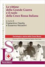 65411 - Cipolla-Vezzadini, C.-S. cur - Vittime della Grande Guerra e il ruolo della Croce Rossa Italiana (Le)