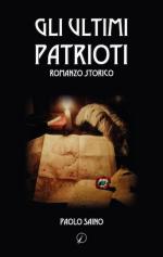 65434 - Saino, P. - Ultimi patrioti. Romanzo storico (Gli)