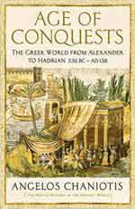 65438 - Chaniotis, A. - Age of Conquests. The Greek World from Alexander to Hadrian 336 BC-AD 138