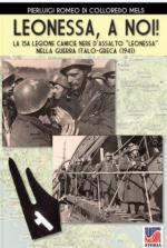 65449 - Romeo di Colloredo Mels, P. - Leonessa, a noi! La 15a Legione Camicie Nere d'Assalto 'Leonessa' nella guerra italo-greca (1941)