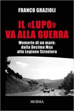 65450 - Grazioli, F. - 'Lupo' va alla guerra. Memorie di un maro': dalla  Decima MAS alla Legione Straniera (Il)