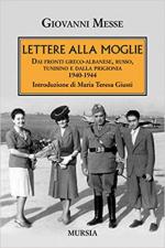 65452 - Messe, G. - Lettere alla moglie. Dai fronti greco-albanese, russo, tunisino e dalla prigionia 1940-1944