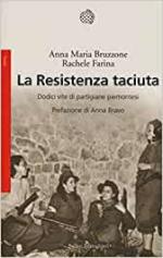 65476 - Bruzzone-Farina, A.M.-R. - Resistenza taciuta. Dodici vite di partigiane piemontesi (La)