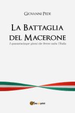 65502 - Pede, G. - Battaglia del Macerone. I quarantacinque giorni che fecero unita l'Italia (La)