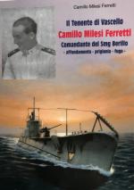 65510 - Milesi Ferretti, C. - Tenente di Vascello Camillo Milesi Ferretti. Comandante del Smg. Berillo. Affondamento - prigionia - fuga (Il)