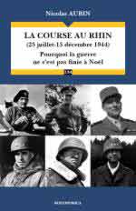 65512 - Aubin, N. - Course au Rhin 25 juillet-15 decembre 1944. Pourqoi la guerre ne s'est pas finie a Noel (La)