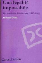 65531 - Grilli, A. - Legalita' impossibile. RSI, giustizia e guerra civile 1943-1945 (Una)