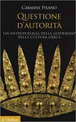 65535 - Pisano, C. - Questione d'autorita'. Un'antropologia della Leadership nella cultura greca