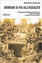 65558 - Casarola, M. - Domani si va all'assalto. Protagonisti della Grande Guerra cento anni dopo