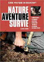 65568 - Cambe, A. - Nature Aventure Survie. Guide pratique du Bushcraft