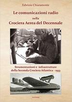 65587 - Chiaramonte, F. - Comunicazioni radio nella Crociera Aerea del Decennale. Strumenti e infrastrutture della Seconda Crociera Atlantica 1933 (Le)