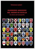 65630 - Laneri, V. - Guerrieri angioini nel Regno di Sicilia tra storia ed iconografia