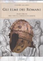 65632 - Cascarino, G. - Elmi dei Romani. Dalle origini alla fine dell'Impero d'occidente (Gli)