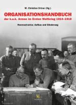 65655 - Ortner, M.C. - Organisationshandbuch der KuK Armee im Ersten Weltkrieg 1914-1918. Heeresstruktur, Aufbau und Gliederung
