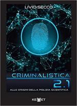 65659 - Secco, L. - Criminalistica 2.1. Alle origini della Polizia scientifica