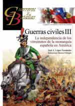 65703 - Lopez Fernandez, J.A. - Guerreros y Batallas 130: Guerras Civiles III. La independencia de los virreinatos de la monarquia espanola in America