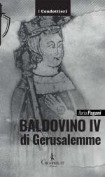 65708 - Pagani, I. - Baldovino IV di Gerusalemme. Il re lebbroso - I condottieri