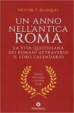 65717 - Marques, N.F. - Anno nell'antica Roma. La vita quotidiana dei Romani attraverso il loro calendario (Un)