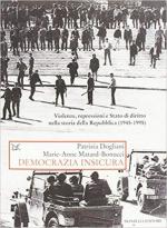 65725 - Dogliani-Matard Bonucci, P.-M.A. - Democrazia insicura. Violenze, repressioni e stato di diritto nella storia della Repubblica 1945-1995