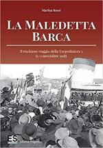 65728 - Rossi, M. - Maledetta barca. Il rischioso viaggio della Torpediniera 3. 1-3 novembre 1918 (La)