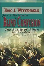 65797 - Wittenberg, E.J. - Five or Ten Minutes of Blind Confusion. The Battle of Aiken, South Carolina. February 11, 1865