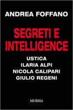 65822 - Foffano, A. - Segreti e intelligence. Ustica, Ilaria Alpi, Nicola Calipari, Giulio Regeni