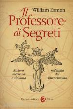 65862 - Eamon, W. - Professore di segreti. Mistero, medicina e alchimia nell'Italia del Rinascimento (Il)