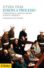 65873 - Deak, I. - Europa a processo. Collaborazionismo, resistenza e giustizia fra guerra e dopoguerra
