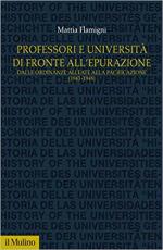 65876 - Flamigni, M. - Professori e universita' di fronte all'epurazione. Dalle ordinanze alleate alla pacificazione 1943-1948