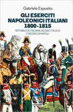 65890 - Esposito, G. - Eserciti napoleonici italiani 1800-1815. Repubblica Italiana, Regno Italico e Regno di Napoli (Gli)