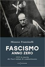 65892 - Franzinelli, M. - Fascismo anno zero. 1919: la nascita dei Fasci italiani di combattimento