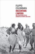 65893 - Colombara, F. - Raccontare l'impero. Una storia orale della conquista d'Etiopia 1935-1941