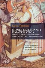 65894 - Travaini, L. - Monete, mercanti e matematica. Le monete medievali nei trattati di aritmetica e nei libri di mercatura 2a Ed.