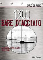 65904 - De Risio, C. - 1300 Bare d'acciaio. La guerra sotto i mari 1939-1945