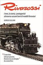 65905 - Giuliani, G. - Rivarossi. I treni, la storia, i protagonisti attraverso sessant'anni di modelli ferroviari