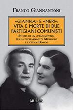 65943 - Giannantoni, F. - Gianna e Neri. Vita e morte di due partigiani comunisti. Storia di un tradimento tra la fucilazione di Mussolini e l'oro di Dongo