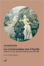 65958 - Battistella, I. - Crocerossina con il fucile. Caterina la piu' decorata della guerra 1915-1918 (La)
