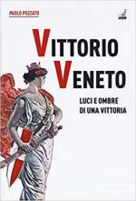 65960 - Pozzato, P. - Vittorio Veneto. Luci ed ombre di una vittoria