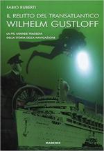 66002 - Ruberti, F. - Relitto del transatlantico Wilhelm Gustloff. La piu' grande tragedia della storia della navigazione (Il)