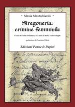 66035 - Montechiarini, M. - Stregoneria crimine femminile. Il caso di Donna Prudentia, la Lamia di Blera e altre streghe