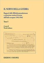 66113 - Labanca, N. cur - Nervo della guerra Tomo 1. Rapporti delle Militaerkommandanturen e sottrazione nazista di risorse dall'Italia occupata 1943-1944 (Il)