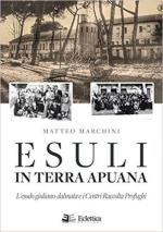 66144 - Marchini, M. - Esuli in terra apuana. L'esodo giuliano-dalmata e i Centri Raccolta Profughi