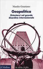 66165 - Graziano, M. - Geopolitica. Orientarsi nel grande disordine internazionale