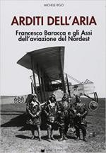 66195 - Rigo, M. - Arditi dell'aria. Francesco Baracca e gli Assi dell'aviazione del Nordest