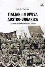 66212 - Facconi, M. - Italiani in divisa austro-ungarica. Sul fronte russo e nella rivoluzione sovietica