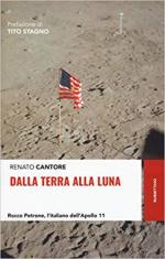 66251 - Cantore, R. - Dalla Terra alla Luna. Rocco Petrone l'italiano dell'Apollo 11