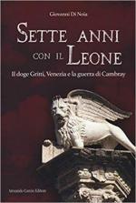 66290 - Di Noia, G. - Sette anni con il Leone. Il doge Gritti, Venezia e la guerra di Cambray