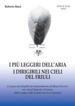 66352 - Bassi, R. - Piu' leggeri dell'aria. I dirigibili nei cieli del Friuli